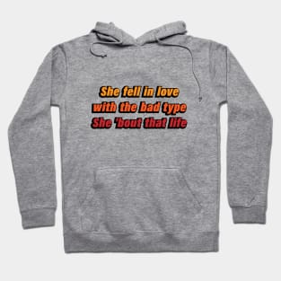 She fell in love with the bad type She 'bout that life Hoodie